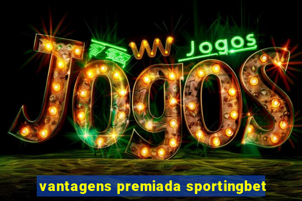 vantagens premiada sportingbet